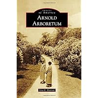 Arnold Arboretum (Images of America) Arnold Arboretum (Images of America) Paperback Kindle Hardcover