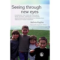 Seeing Through New Eyes: Changing the Lives of Children with Autism, Asperger Syndrome and other Developmental Disabilities Through Vision Therapy Seeing Through New Eyes: Changing the Lives of Children with Autism, Asperger Syndrome and other Developmental Disabilities Through Vision Therapy Kindle Paperback