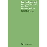 Bruch und Kontinuität: Kunst und Kulturpolitik nach dem Nationalsozialismus (German Edition) Bruch und Kontinuität: Kunst und Kulturpolitik nach dem Nationalsozialismus (German Edition) Kindle Perfect Paperback