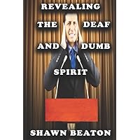 Revealing the Deaf and Dumb Spirit Revealing the Deaf and Dumb Spirit Paperback Kindle