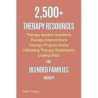 2,500+ Therapy Resources for Blended Families Therapy: Therapy Session Questions, Therapy Interventions, Therapy Progress Notes, Validating Therapy Statements, Coping Skills