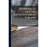 Alvar Aalto and the Architecture of Finland; 4 Alvar Aalto and the Architecture of Finland; 4 Hardcover Paperback