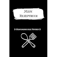 Mein Rezeptbuch: Geschmackvolle Notizen - stillvolle und praktische Weise (German Edition)