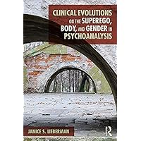 Clinical Evolutions on the Superego, Body, and Gender in Psychoanalysis Clinical Evolutions on the Superego, Body, and Gender in Psychoanalysis Kindle Hardcover Paperback