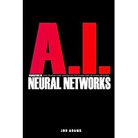 AI Foundations of Neural Networks: Easy To Read Guide Introducing the Foundations Of Neural Networks and AI