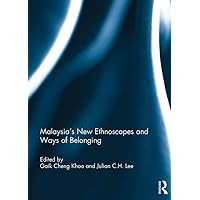 Malaysia's New Ethnoscapes and Ways of Belonging Malaysia's New Ethnoscapes and Ways of Belonging Kindle Paperback Hardcover