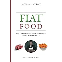 Fiat Food: Why Inflation Destroyed Our Health and How Bitcoin Fixes It Fiat Food: Why Inflation Destroyed Our Health and How Bitcoin Fixes It Audible Audiobook Paperback Kindle Hardcover