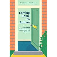 Coming Home to Autism: A Room-by-Room Approach to Supporting Your Child at Home after ASD Diagnosis Coming Home to Autism: A Room-by-Room Approach to Supporting Your Child at Home after ASD Diagnosis Kindle Paperback