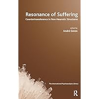 Resonance of Suffering: Countertransference in Non-Neurotic Structures (IPA: The International Psychoanalysis Library) Resonance of Suffering: Countertransference in Non-Neurotic Structures (IPA: The International Psychoanalysis Library) Kindle Hardcover Paperback