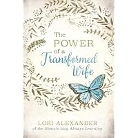 The Power of a Transformed Wife The Power of a Transformed Wife Paperback Kindle