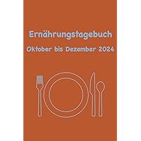 Ernährungstagebuch für das 4. Quartal 2024: Essen und Trinken notieren, dokumentieren und bewerten (Design #1) (German Edition)