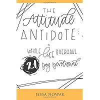 The Attitude Antidote: A Whole Life Overhaul 21-Day Devotional The Attitude Antidote: A Whole Life Overhaul 21-Day Devotional Paperback Kindle Audible Audiobook