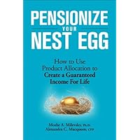 Pensionize Your Nest Egg: How to Use Product Allocation to Create a Guaranteed Income for Life Pensionize Your Nest Egg: How to Use Product Allocation to Create a Guaranteed Income for Life Kindle Paperback