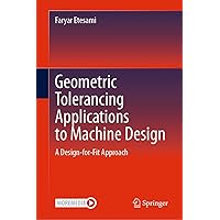 Geometric Tolerancing Standard to Machine Design: A Design-for-Fit Approach Geometric Tolerancing Standard to Machine Design: A Design-for-Fit Approach Kindle Hardcover