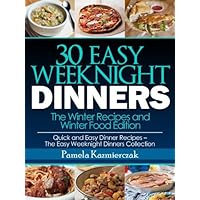 30 Easy Weeknight Dinners – The Winter Recipes and Winter Food Edition (Quick and Easy Dinner Recipes – The Easy Weeknight Dinners Collection Book 7) 30 Easy Weeknight Dinners – The Winter Recipes and Winter Food Edition (Quick and Easy Dinner Recipes – The Easy Weeknight Dinners Collection Book 7) Kindle