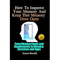 How To Improve Your Memory And Keep That Memory Door Open (Improving Memory Book 1) How To Improve Your Memory And Keep That Memory Door Open (Improving Memory Book 1) Kindle Audible Audiobook Paperback