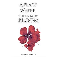A Place Where the Flowers Bloom A Place Where the Flowers Bloom Kindle Paperback