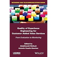 Quality of Experience Engineering for Customer Added Value Services: From Evaluation to Monitoring (Iste) Quality of Experience Engineering for Customer Added Value Services: From Evaluation to Monitoring (Iste) Kindle Hardcover