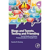 Blogs and Tweets, Texting and Friending: Social Media and Online Professionalism in Health Care Blogs and Tweets, Texting and Friending: Social Media and Online Professionalism in Health Care Kindle Paperback Digital