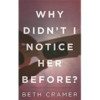 WHY DIDN'T I NOTICE HER BEFORE?: a memoir about dying to live WHY DIDN'T I NOTICE HER BEFORE?: a memoir about dying to live Kindle Paperback
