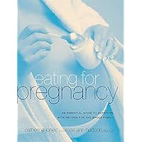 Eating for Pregnancy: An Essential Guide to Nutrition with Recipes for the Whole Family Eating for Pregnancy: An Essential Guide to Nutrition with Recipes for the Whole Family Paperback