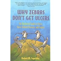 Why Zebras Don't Get Ulcers: An Updated Guide to Stress, Stress Related Diseases, and Coping (2nd Edition) Why Zebras Don't Get Ulcers: An Updated Guide to Stress, Stress Related Diseases, and Coping (2nd Edition) Perfect Paperback Hardcover