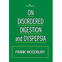 On Disordered Digestion And Dyspepsia On Disordered Digestion And Dyspepsia Kindle Hardcover Paperback