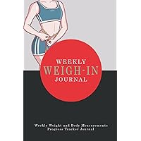 Weekly Weigh In Journal: Weekly Weight and Body Measurements Progress Tracker Journal | Weekly Weigh In | weight loss journal for women | weight loss journal cute workout log book for women Weekly Weigh In Journal: Weekly Weight and Body Measurements Progress Tracker Journal | Weekly Weigh In | weight loss journal for women | weight loss journal cute workout log book for women Paperback