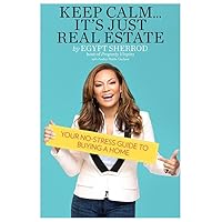 Keep Calm . . . It's Just Real Estate: Your No-Stress Guide to Buying a Home Keep Calm . . . It's Just Real Estate: Your No-Stress Guide to Buying a Home Paperback Kindle