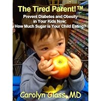 The Tired Parent! Prevent Diabetes and Obesity in Your Kids Now! How Much Sugar is Your Child Eating?