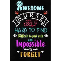An Awesome Nurse is Hard to Find and Impossible to Forget: Blank lined Journal / Notebook as Funny Nurse Practitioner Gifts for Appreciation, ... care workers, staff, doctors and patients