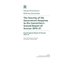 Defence Committee 4th Special Report. The Security of 5G: Government Response to the Committee’s Second Report of Session 2019–21 (House of Commons Paper) HC 1091
