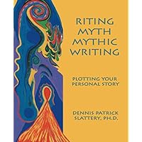Riting Myth, Mythic Writing: Plotting Your Personal Story Riting Myth, Mythic Writing: Plotting Your Personal Story Paperback