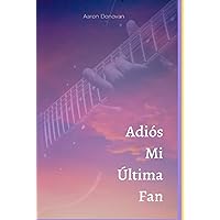 Adiós Mi Última Fan (Spanish Edition) Adiós Mi Última Fan (Spanish Edition) Hardcover Kindle Paperback