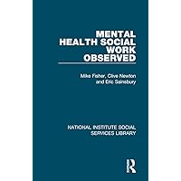 Mental Health Social Work Observed (National Institute Social Services Library) Mental Health Social Work Observed (National Institute Social Services Library) Hardcover Paperback