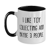 Toy Collecting For Friends, I Like Toy Collecting and Maybe 3 People, Perfect Toy Collecting Two Tone 11oz Mug, Cup From