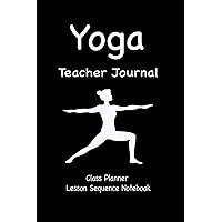 Yoga Teacher Journal Class Planner Lesson Sequence Notebook.: Yoga Teacher Planner Notebook.| Yoga Teacher Class Planner. | Idea Gift For Christmas, Birthday, Valentine’s Day.|Cream Paper.|Yoga Lover.