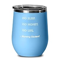 Nursing Student Wine Tumbler No Sleep. No Money. No Life. Nursing Student Funny Gift Idea For Nursing Student 12oz, Light blue