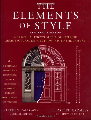The Elements of Style: A Practical Encyclopedia of Interior Architectural Details from 1485 to the Present