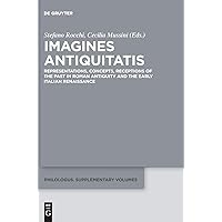 Imagines Antiquitatis: Representations, Concepts, Receptions of the Past in Roman Antiquity and the Early Italian Renaissance (Philologus. Supplemente ... Supplementary Volumes, 7) (Italian Edition) Imagines Antiquitatis: Representations, Concepts, Receptions of the Past in Roman Antiquity and the Early Italian Renaissance (Philologus. Supplemente ... Supplementary Volumes, 7) (Italian Edition) Hardcover