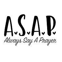 A.S.A.P. - Always Say A Prayer Vinyl Decal by Check Custom Design – Car/Truck/RV/Window/Laptop/Tumbler/Bumper/Phone/Camper/Trailer or Other Hard and Smooth Surface - Multiple Colors and Sizes