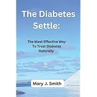 The Diabetes Settle: The Most Effective Way To Treat Diabetes Naturally The Diabetes Settle: The Most Effective Way To Treat Diabetes Naturally Paperback Kindle