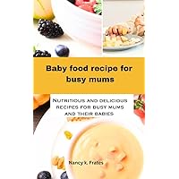 BABY FOOD RECIPES FOR NEW MOMS: The ultimate guide on how to cook for babies with recipes, tips and tricks with recipes and preparation methods explained BABY FOOD RECIPES FOR NEW MOMS: The ultimate guide on how to cook for babies with recipes, tips and tricks with recipes and preparation methods explained Kindle Paperback