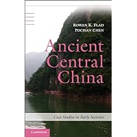 Ancient Central China: Centers and Peripheries along the Yangzi River (Case Studies in Early Societies) Ancient Central China: Centers and Peripheries along the Yangzi River (Case Studies in Early Societies) Paperback Kindle Hardcover