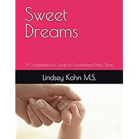 Sweet Dreams: A Comprehensive Guide to Guaranteed Baby Sleep Sweet Dreams: A Comprehensive Guide to Guaranteed Baby Sleep Paperback Kindle Hardcover