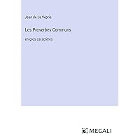 Les Proverbes Communs: en gros caractères (French Edition) Les Proverbes Communs: en gros caractères (French Edition) Hardcover Kindle Paperback