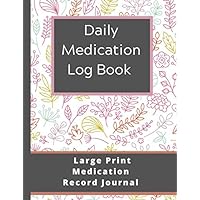 Daily Medication Log Book: Large Print Medication Record Journal. Easy to use log book to help you remember to take all your medications at the ... records that you can share with your doctor.