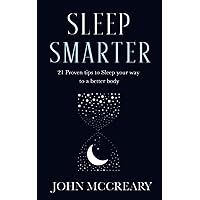 Sleep Smarter: 21 Proven tips to Sleep your way to a better body Sleep Smarter: 21 Proven tips to Sleep your way to a better body Paperback Kindle