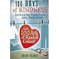 100 Days Of Kindness: Spreading Happiness, Joy, and Love with 100 Acts of Random Kindness! 100 Days Of Kindness: Spreading Happiness, Joy, and Love with 100 Acts of Random Kindness! Paperback