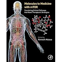 Molecules to Medicine with mTOR: Translating Critical Pathways into Novel Therapeutic Strategies Molecules to Medicine with mTOR: Translating Critical Pathways into Novel Therapeutic Strategies Kindle Hardcover